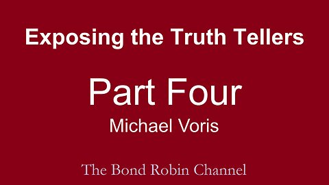 Exposing the Truth Tellers: Part Four