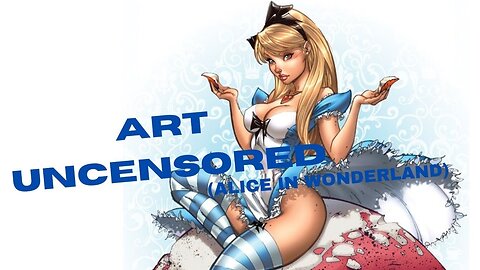 Art Uncensored (Alice in Wonderland)