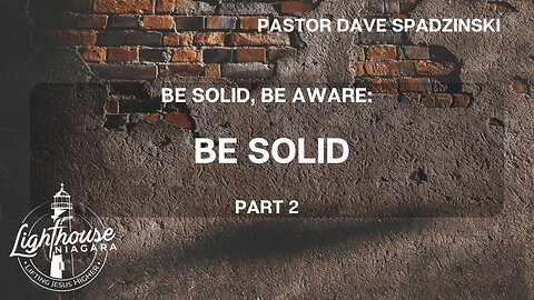 Be Solid, Be Aware: Be Solid - Pastor Dave Spadzinski