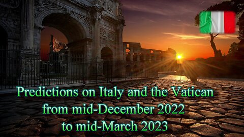 Prediction on Italy and the Vatican from mid-December 22 to mid-March 23 - Crystal Ball and Tarot