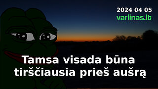 Varlinas tiesiogiai - 2024 04 05 - Tamsa visada būna tirščiausia prieš aušrą