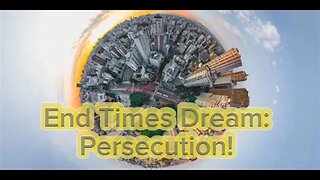 End Times Prophetic Dream: Persecution Is Coming! 10/3/23