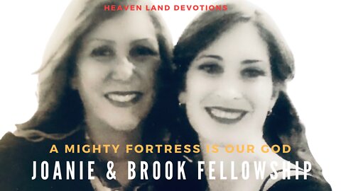 E1 - Heaven Land Devotions - Joanie & Brook Fellowship - A Mighty Fortress Is Our God