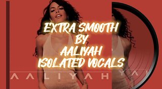 Extra Smooth by Aaliyah (ISOLATED VOCALS)