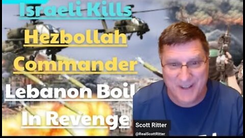 Scott Ritter: "Israeli airstrike kills Hezbollah commander, Lebanon boils in revenge"