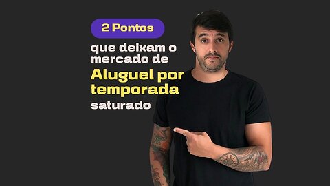 2 Pontos que levam a um mercado de ALUGUEL POR TEMPORADA saturado