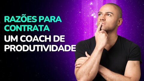 Razões para Contratar um Coach de Produtividade