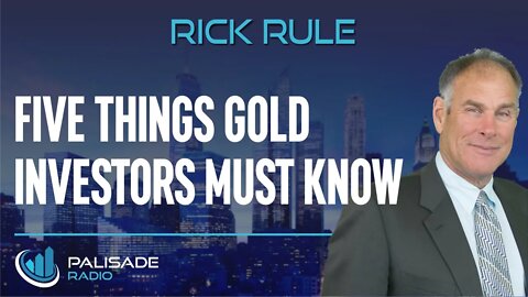 Rick Rule: Five Things Gold Investors Must Know