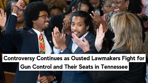 Controversy Continues as Ousted Lawmakers Fight for Gun Control and Their Seats in Tennessee