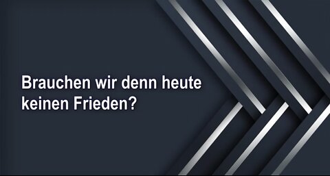 Brauchen wir denn heute keinen Frieden?