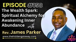 THG Episode 158: The Wealth Spark: Spiritual Alchemy for Awakening Inner Abundance with Rev. James Parker