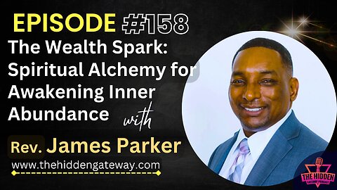 THG Episode 158: The Wealth Spark: Spiritual Alchemy for Awakening Inner Abundance with Rev. James Parker