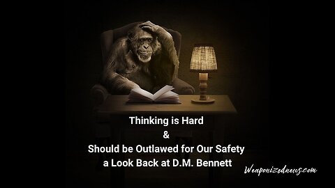 Thinking is Hard & Should be Outlawed for Our Safety a Look Back at D.M. Bennett