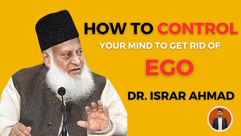 Destroy Your Ego | Control Your Mind | Dr. Israr Ahmed Life Changing Clip