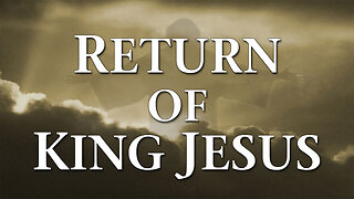 Moving Into Eternity: The Return of King Jesus