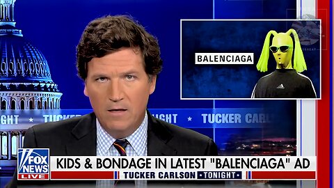 Tucker: What’s a Document Striking Down Kiddie Porn Doing in a Balenciaga Ad?