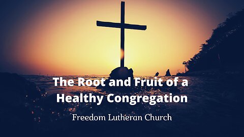 "The Root and Fruit of a Healty Congregation" October 1, 2023