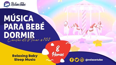 ♫ MÚSICA PARA BEBÉ DORMIR E RELAXAR EM 5 MINUTOS 🧸 ACALMA BEBÉ 🕒 8 HORAS CANÇÃO DE NINAR # 102