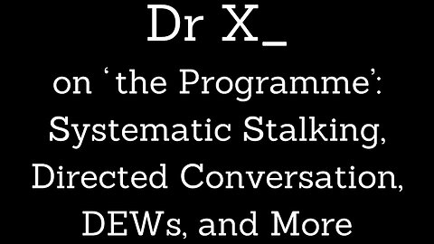 ‘The Programme’: Systematic Stalking, Directed Conversation, DEWs, and More | Dr X_ (Mirrors)