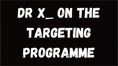 Dr X_ on the Targeting Programme: Systematic Stalking, Directed Conversation, DEWs, and More (Mirrors)