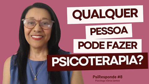 QUALQUER PESSOA PODE FAZER PSICOTERAPIA? | PsiResponde #8