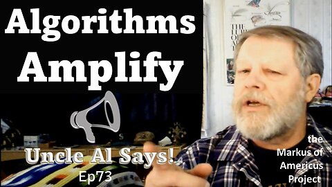 Algorithms Amplify - Uncle Al Says! ep73