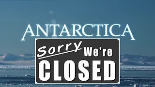 Antarctica Sorry We're Closed! Our Hidden Flat Earth