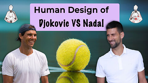 Djokovic VS Nadal: The Human Design of Tennis Legends