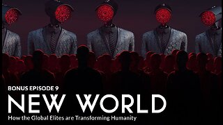 Bonus Episode 9 - NEW WORLD: How the Global Elites are Transforming Humanity