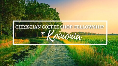 Christian Coffee Shop Fellowship or Koinonia