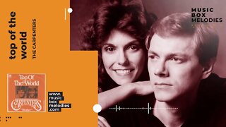 [Music box melodies] - Top Of The World by The Carpenters