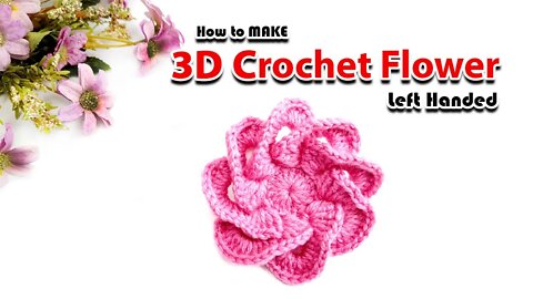 Left Handed - Crochet 3D Flower - Multi Petals l Crating Wheel.