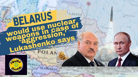 Belarus would use nuclear weapons in case of ‘aggression,’