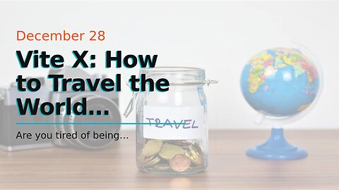 Vite X: How to Travel the World Without Breaking the Bank