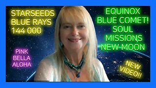 BLUE Comet * EQUINOX * STARSEEDS * LIGHTWORKERS * 144000 * BLUE RAYS * SOUL MISSIONS