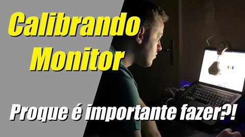 Calibrando Monitor, porque sua importância!