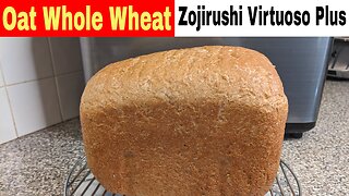 Oat Whole Wheat Bread, No Eggs, Zojirushi Virtuoso Breadmaker