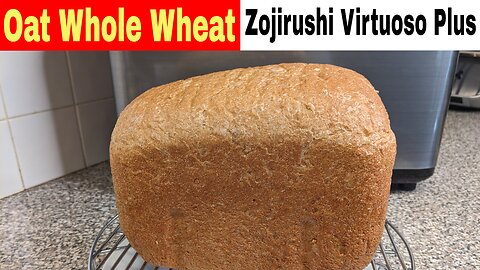 Oat Whole Wheat Bread, No Eggs, Zojirushi Virtuoso Breadmaker