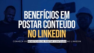 LINKEDIN - PRINCIPAIS BENEFÍCIOS PARA BOMBAR SUA REDE EM 2022