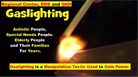 REGIONAL CENTER - ABUSIVE METHODS SUCH AS GASLIGHTING & PROJECTING ON AUTISTIC PEOPLE