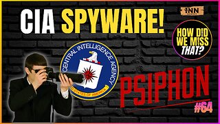 Psiphon: Another CIA Spyware to Know About & Avoid | a How Did We Miss That #64 clip