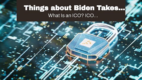 Things about Biden Takes Step Toward Regulating Cryptocurrencies