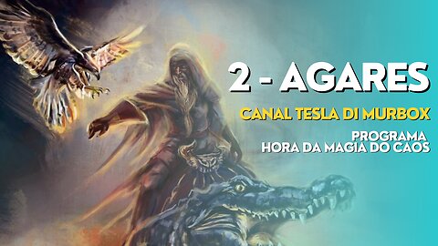 02 - Agares - Programa "Hora da Magia do Caos" - Goécia