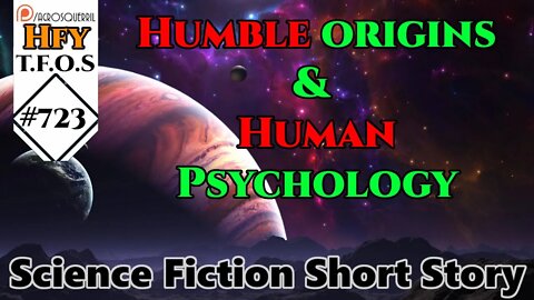 r/HFY TFOS# 723 - Humble origins & Human Psychology (Sci-Fi Stories of Humans and Humanity)