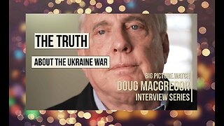 The TRUTH about the Ukraine War | Col. Doug MacGregor