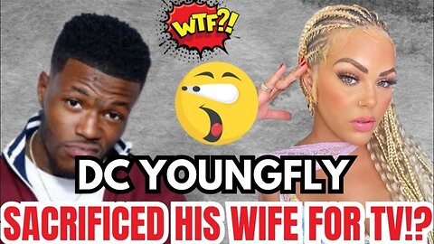 DC Young Fly Sacrificed His Wife For TV!? 😳🧐😒