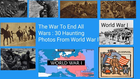 The War To End All Wars : 31 Haunting Photos From World War I