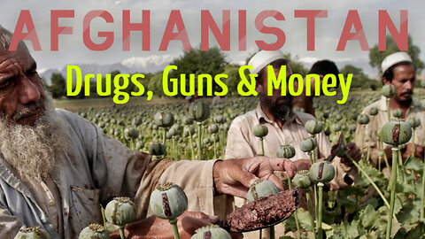 Afghanistan - Drugs, Guns & Money