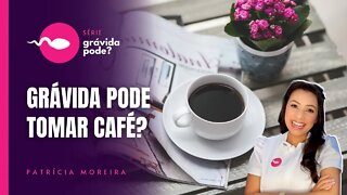 GRÁVIDA PODE TOMAR CAFÉ? | Boa Gravidez - Patrícia Moreira