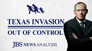 Texas Invasion Out of Control | JBS News Analysis